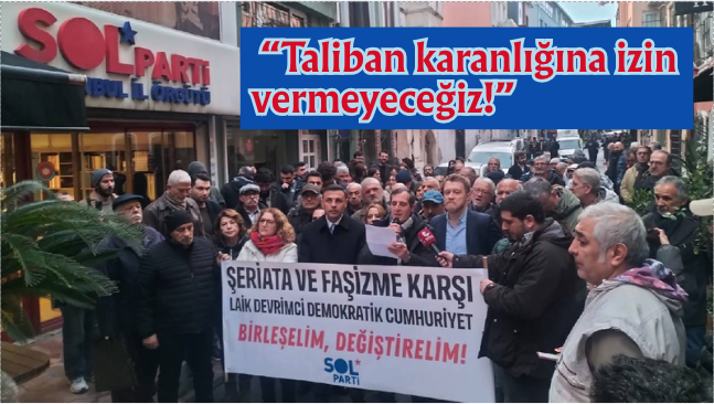 SOL Parti gerici saldırılara karşı sokağa çıktı: “Taliban karanlığına izin vermeyeceğiz”