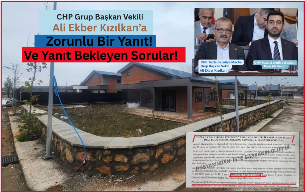 CHP Grup Başkan Vekili Ali Ekber Kızılkan’a Zorunlu Bir Yanıt! Ve Yanıt Bekleyen Sorular!