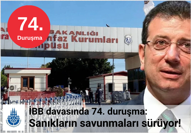 İBB davasında 74. duruşma: Sanıkların savunmaları sürüyor